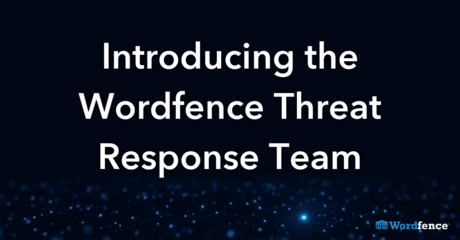 Introducing the wordfence threat response team 000310